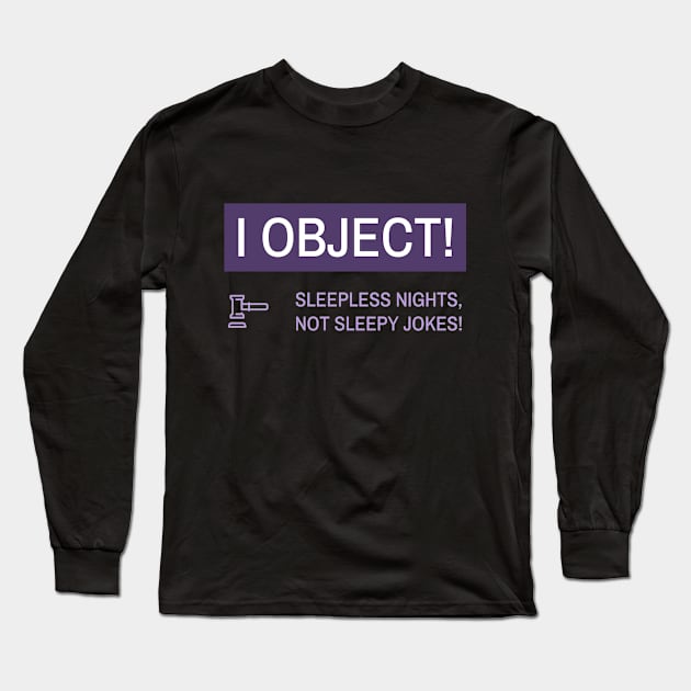 Law Student, I Object! Sleepless Nights, Not Sleepy Jokes! Long Sleeve T-Shirt by BetsyBuzz